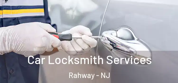 Car Locksmith Services Rahway - NJ